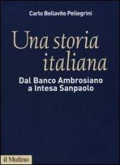 Una storia italiana. Dal Banco Ambrosiano a Intesa Sanpaolo. Con i diari di Carlo Azeglio Ciampi