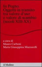 In pegno. Oggetti in transito tra valore d'uso e valore di scambio (secoli XIII-XX)