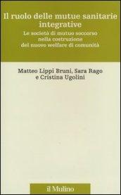 Il ruolo delle mutue sanitarie integrative. Le società di mutuo soccorso nella costruzione del nuovo welfare di comunità