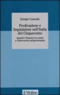 Predicazione e inquisizione nell'Italia del Cinquecento. Ippolito Chizzola tra eresia e controversia antiprotestante