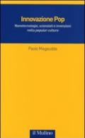 Innovazione Pop. Nanotecnologie, scienziati e invenzioni nella «popular culture»