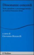 Dissonanze concordi. Temi, questioni e personaggi intorno ad Anton Francesco Doni