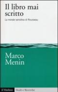 Il libro mai scritto. La morale sensitiva di Rousseau