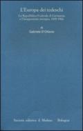 L'Europa dei tedeschi. La repubblica Federale di Germania e l'integrazione europea, 1949-1966