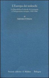 L'Europa dei tedeschi. La repubblica Federale di Germania e l'integrazione europea, 1949-1966