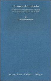 L'Europa dei tedeschi. La repubblica Federale di Germania e l'integrazione europea, 1949-1966