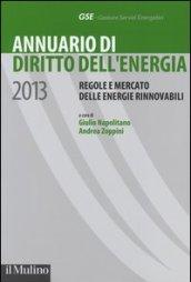 Annuario di diritto dell'energia 2013. Regole e mercato delle energie rinnovabili
