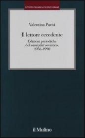 Il lettore eccedente. Edizioni periodiche del «Samizdat» sovietico (1956-1990)
