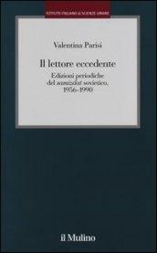 Il lettore eccedente. Edizioni periodiche del «Samizdat» sovietico (1956-1990)