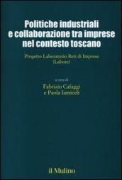 Politiche industriali e collaborazione tra imprese nel contesto toscano. Progetto Laboratorio Reti di Imprese (Labore)