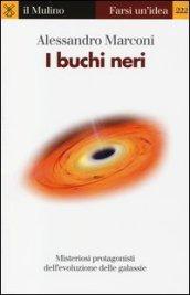 I buchi neri. Misteriosi protagonisti dell'evoluzione delle galassie