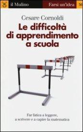 Le difficoltà di apprendimento a scuola. Far fatica a leggere, a scrivere e a capire la matematica