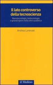 Il lato controverso della tecnoscienza. Nanotecnologie, biotecnologie e grandi opere nella sfera pubblica