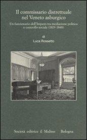 Il commissario distrettuale nel Veneto asburgico. Un funzionario imperiale tra mediazione politica e controllo sociale (1819-1848)