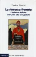 La rincorsa frenata. L'industria italiana dall'unità alla crisi globale