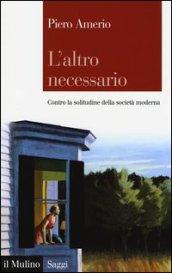 L'altro necessario. Contro la solitudine della società moderna