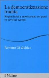 La democratizzazione tradita. Regimi ibridi e autoritarismi nei paesi ex-sovietici europei