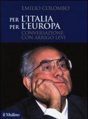 Per l'Italia, per l'Europa. Conversazione con Arrigo Levi