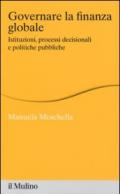 Governare la finanza globale. Istituzioni, processi decisionali e politiche pubbliche