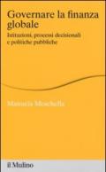 Governare la finanza globale. Istituzioni, processi decisionali e politiche pubbliche