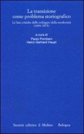 La transizione come problema storiografico. Le fasi critiche dello sviluppo della modernità (1494-1973)
