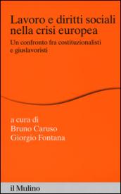 Lavoro e diritti sociali nella crisi europea. Un confronto fra costituzionalisti e giuslavoristi