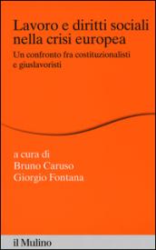 Lavoro e diritti sociali nella crisi europea. Un confronto fra costituzionalisti e giuslavoristi