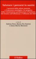 Valutare i percorsi in sanità. I percorsi della salute mentale e il percorso oncologico. Un progetto della commissione parlamentare d'inchiesta del Senato...
