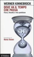 Dove va il tempo che passa. Fisica, filosofia e vita quotidiana