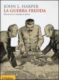 La guerra fredda. Storia di un mondo in bilico