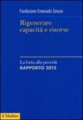 Rigenerare capacità e risorse. La lotta alla povertà. Rapporto 2013