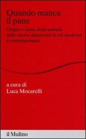 Quando manca il pane. Origini e cause della scarsità delle risorse alimentari in età moderna e contemporanea