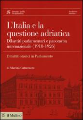 L'Italia e la questione adriatica. Dibattiti parlamentari e panorama internazionale (1918-1926)