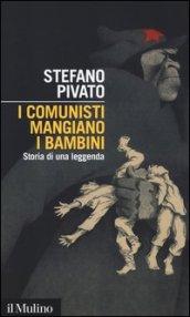 I comunisti mangiano i bambini. Storia di una leggenda