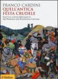 Quell'antica festa crudele. Guerra e cultura della guerra dal Medioevo alla Rivoluzione francese