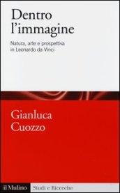 Dentro l'immagine. Natura, arte e prospettiva in Leonardo da Vinci