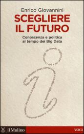 Scegliere il futuro. Conoscenza e politica al tempo dei Big Data