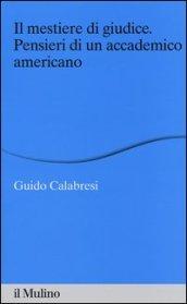 Il mestiere di giudice. Pensieri di un accademico americano. Alberico Gentili Lectures (Macerata, 19-21 marzo 2012)