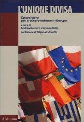 L'Unione divisa. Convergere per crescere insieme in Europa