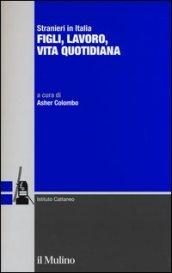 Stranieri in Italia. Figli, lavoro, vita quotidiana