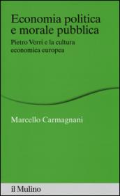 Economia politica e morale pubblica. Pietro Verri e la cultura economica europea