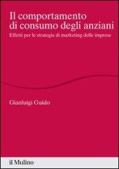 Il comportamento di consumo degli anziani. Effetti per le strategie di marketing delle imprese