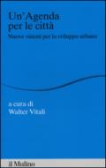 Un'agenda per la città. Nuove visioni per lo sviluppo urbano