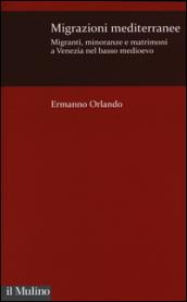 Migrazioni mediterranee. Migranti, minoranze e matrimoni a Venezia nel basso Medioevo