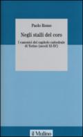 Negli stalli del coro. I canonici del capitolo cattedrale di Torino (secoli XI-XV). Con CD-ROM