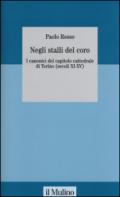 Negli stalli del coro. I canonici del capitolo cattedrale di Torino (secoli XI-XV). Con CD-ROM