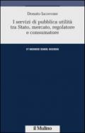 I servizi di pubblica utilità tra Stato, mercato, regolatore e consumatore