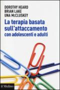 La terapia basata sull'attaccamento con adolescenti e adulti. Teoria epratica dopo Bowlby