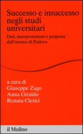 Successo e insuccesso negli studi universitari. Dati, interpretazioni e proposte dall'ateneo di Padova