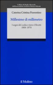 Millesimo di millimetro. I segni del codice visivo Olivetti (1908-1978)